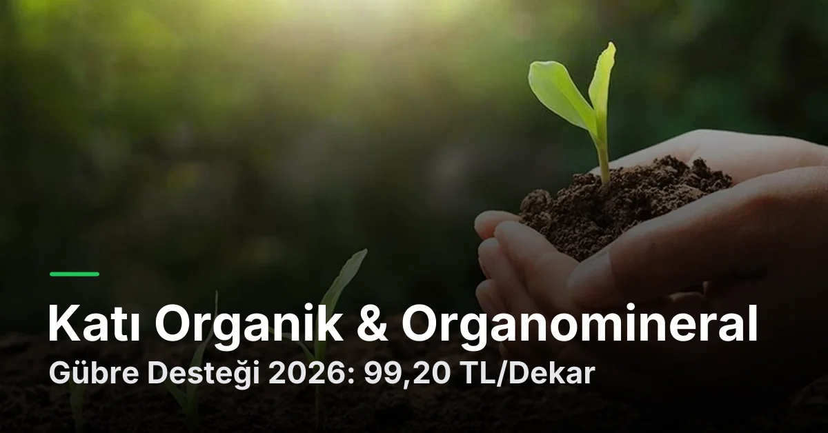 Katı Organik & Organomineral Gübre Desteği 2026: 99,20 TL/Dekar